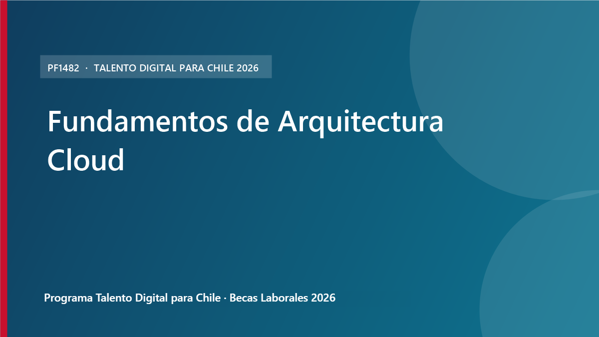Programa “Talento Digital Para Chile”, Becas Laborales 2026, Fundamentos de Arquitectura Cloud (PF1482)